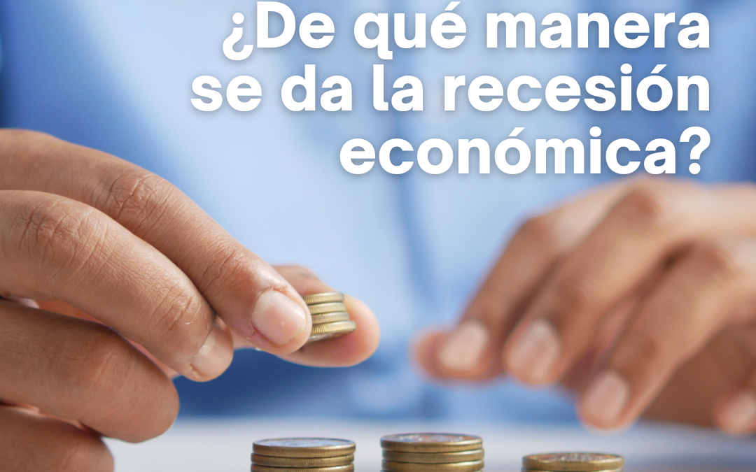 ¿De qué manera se da la recesión económica?